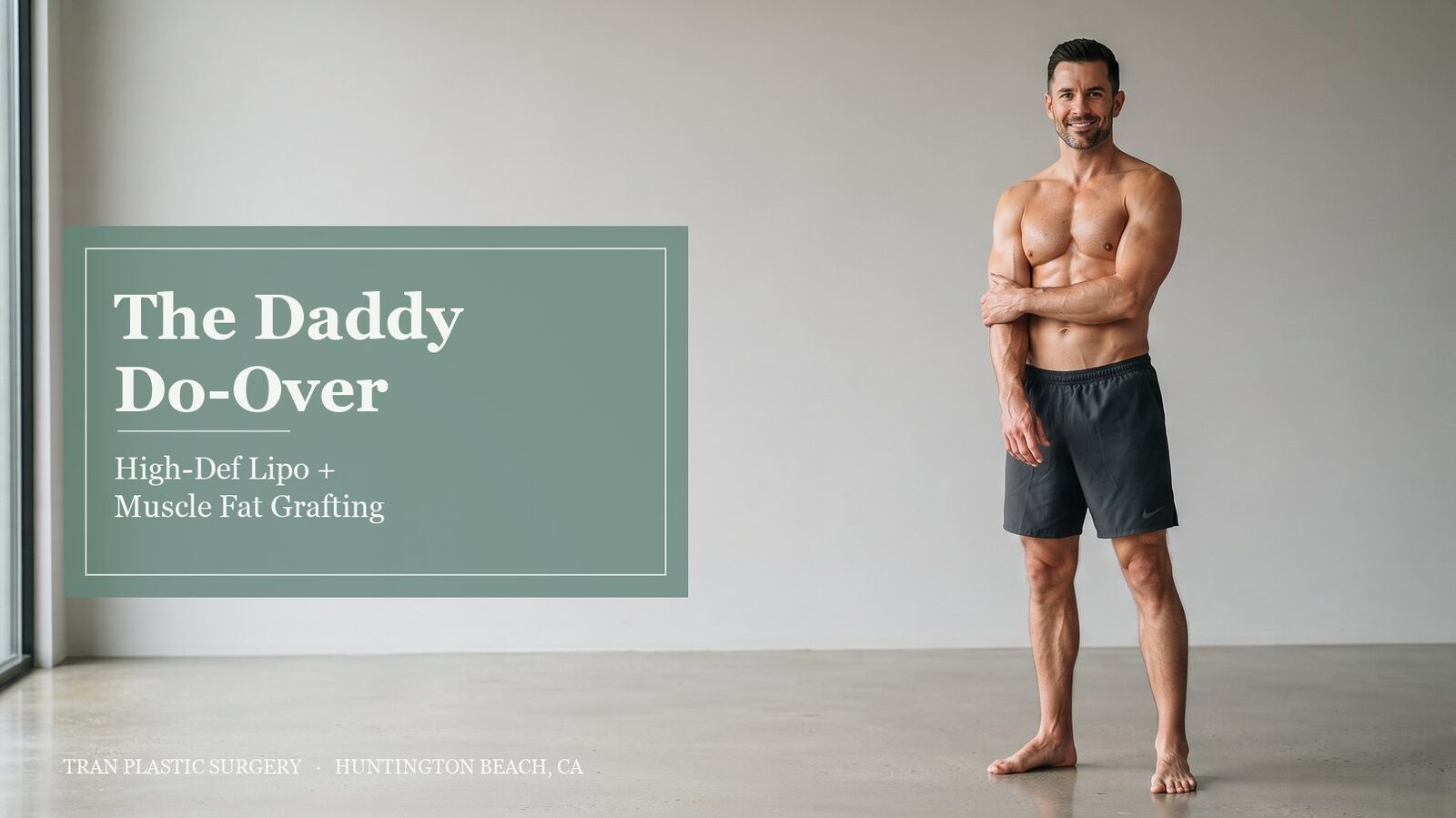 The Daddy Do-Over high-definition liposculpture and intramuscular fat grafting for men at Tran Plastic Surgery in Huntington Beach