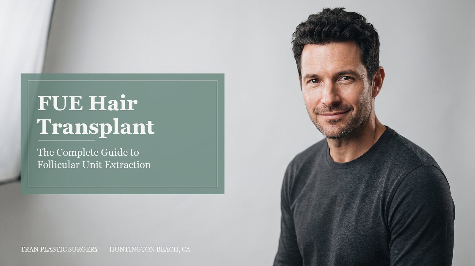 FUE hair transplant complete guide - Tran Plastic Surgery Huntington Beach