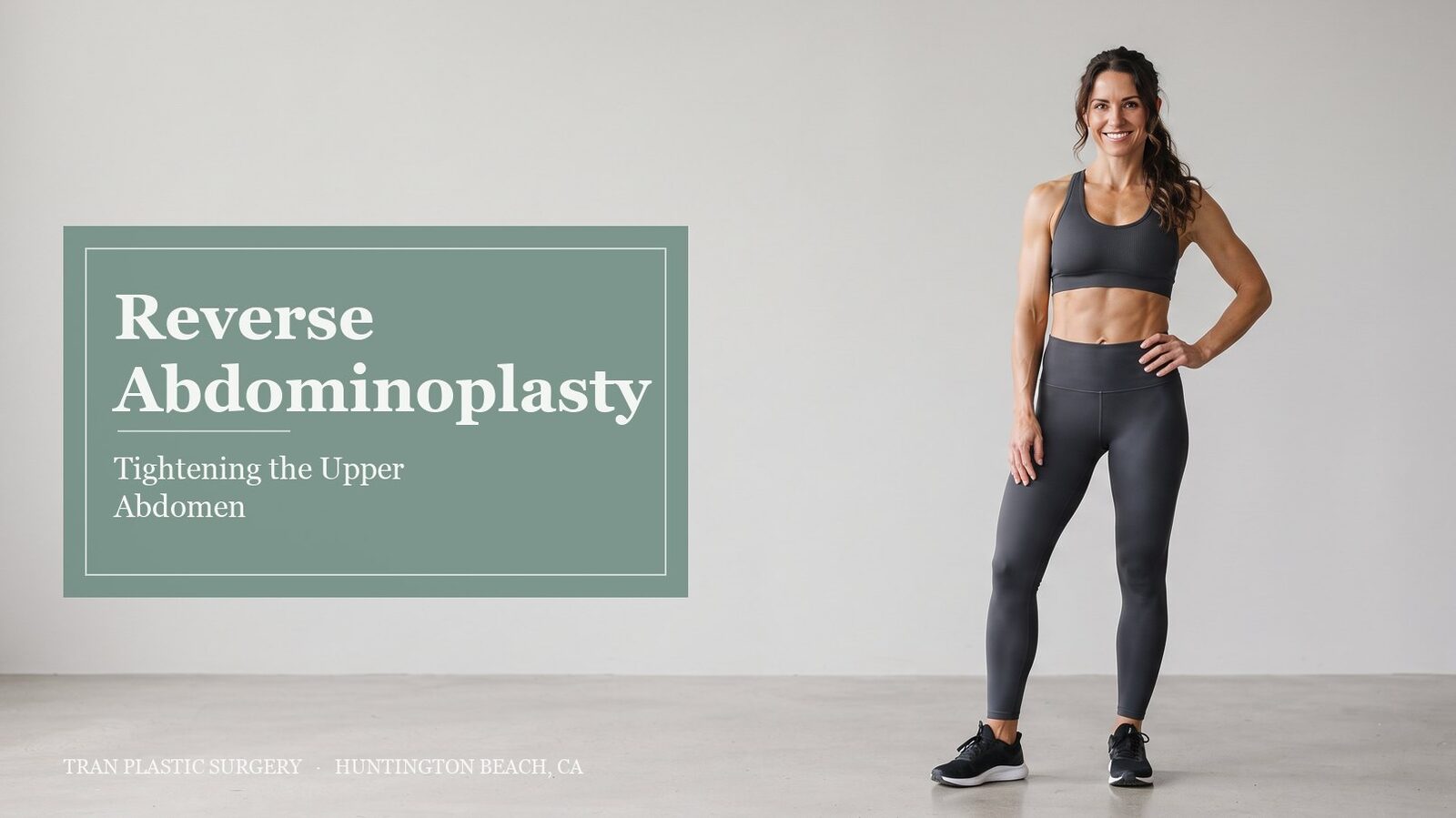 Reverse abdominoplasty for upper abdominal tightening at Tran Plastic Surgery in Huntington Beach