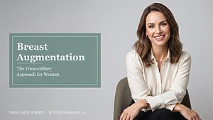 Transaxillary breast augmentation for women - scar-free breast enhancement at Tran Plastic Surgery in Huntington Beach